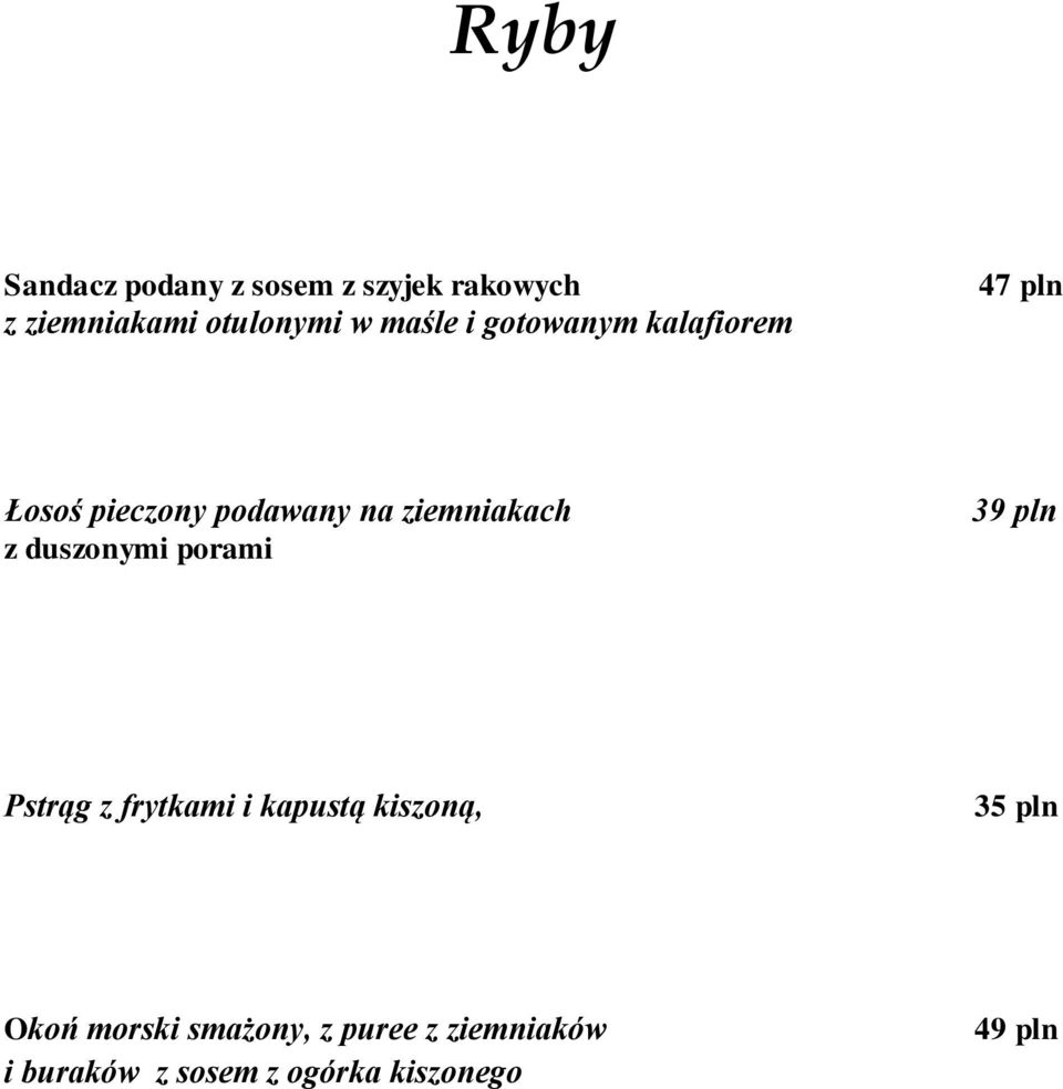 z duszonymi porami 39 pln Pstrąg z frytkami i kapustą kiszoną, 35 pln Okoń