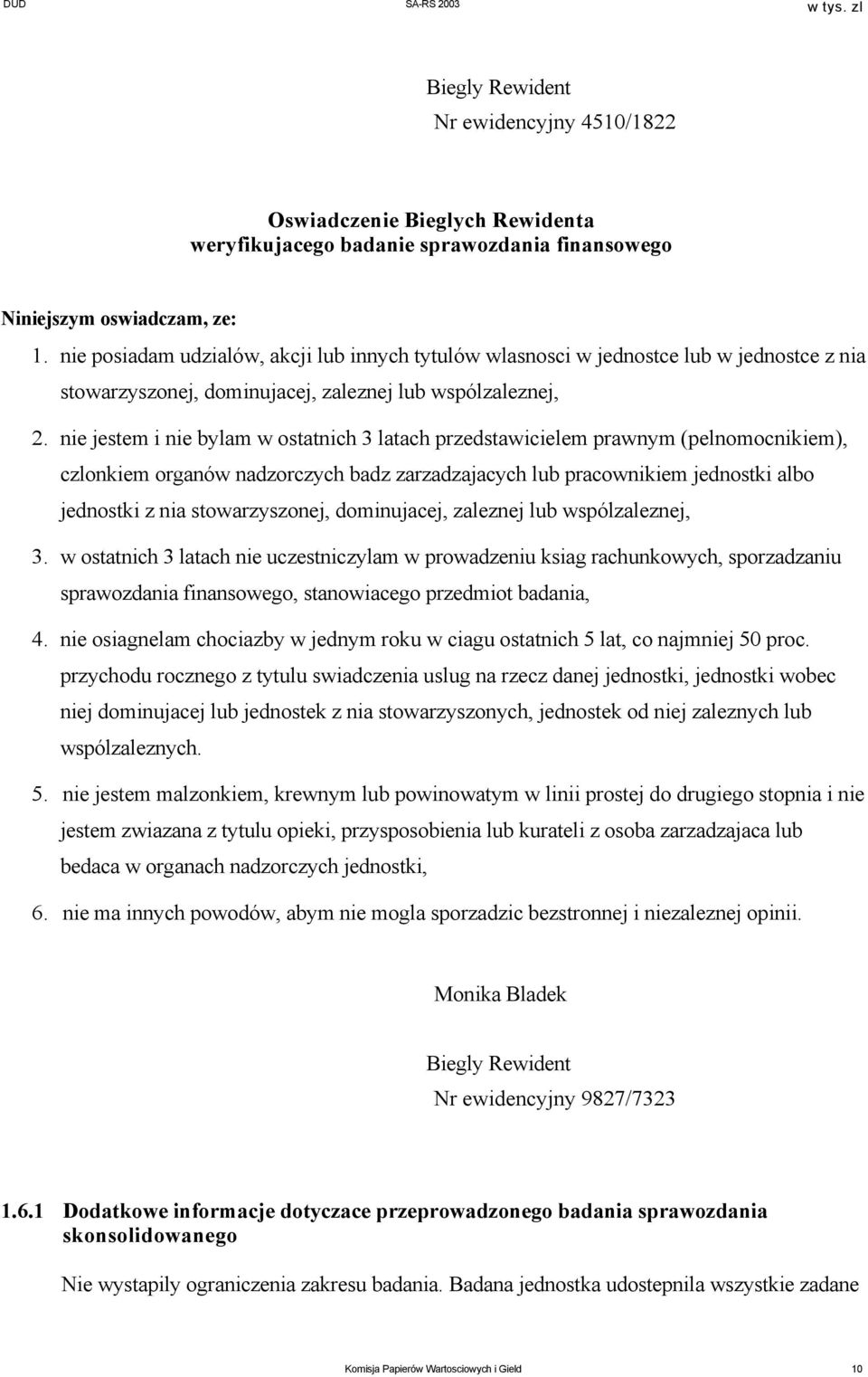 nie jestem i nie bylam w ostatnich 3 latach przedstawicielem prawnym (pelnomocnikiem), czlonkiem organów nadzorczych badz zarzadzajacych lub pracownikiem jednostki albo jednostki z nia