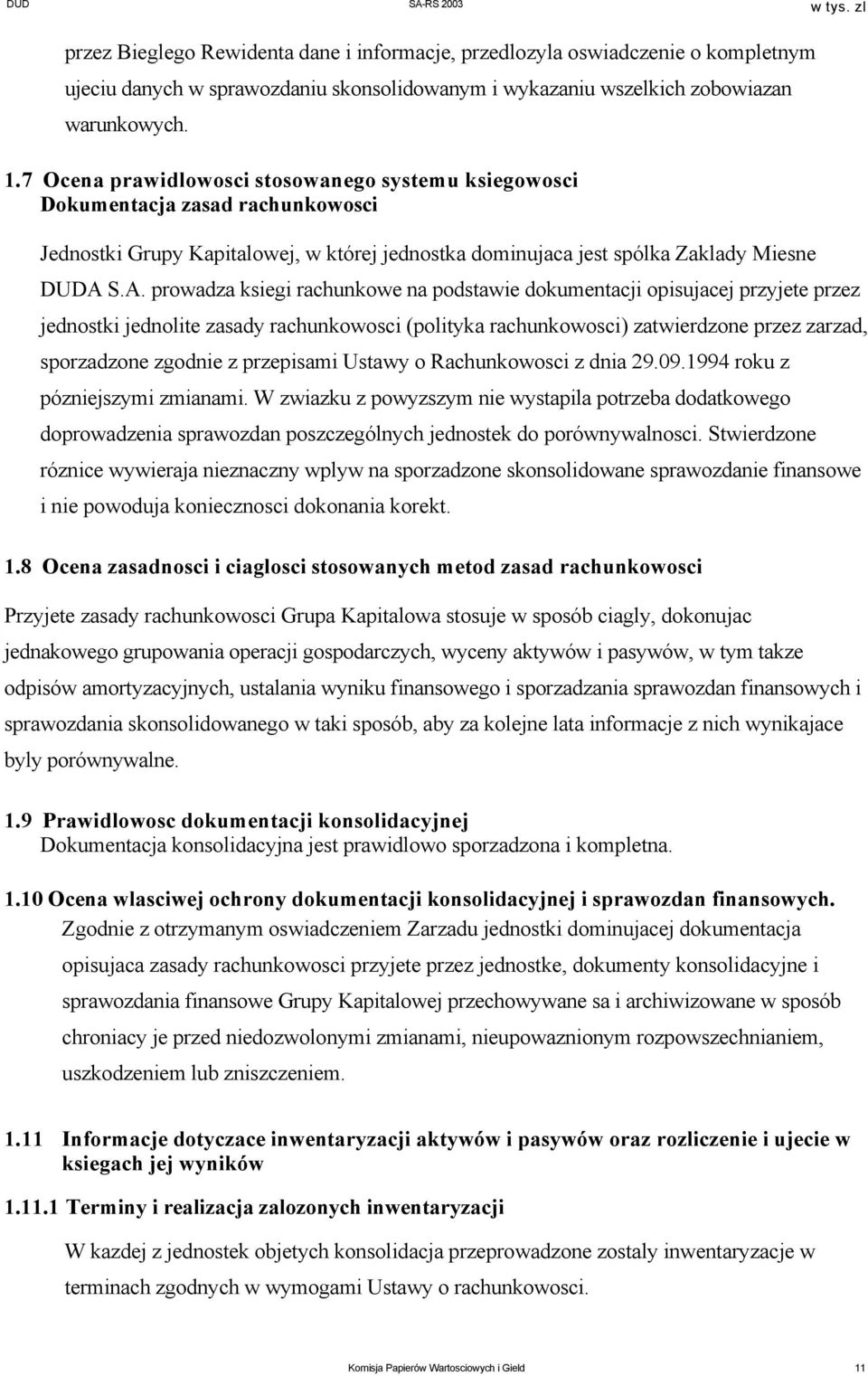 S.A. prowadza ksiegi rachunkowe na podstawie dokumentacji opisujacej przyjete przez jednostki jednolite zasady rachunkowosci (polityka rachunkowosci) zatwierdzone przez zarzad, sporzadzone zgodnie z