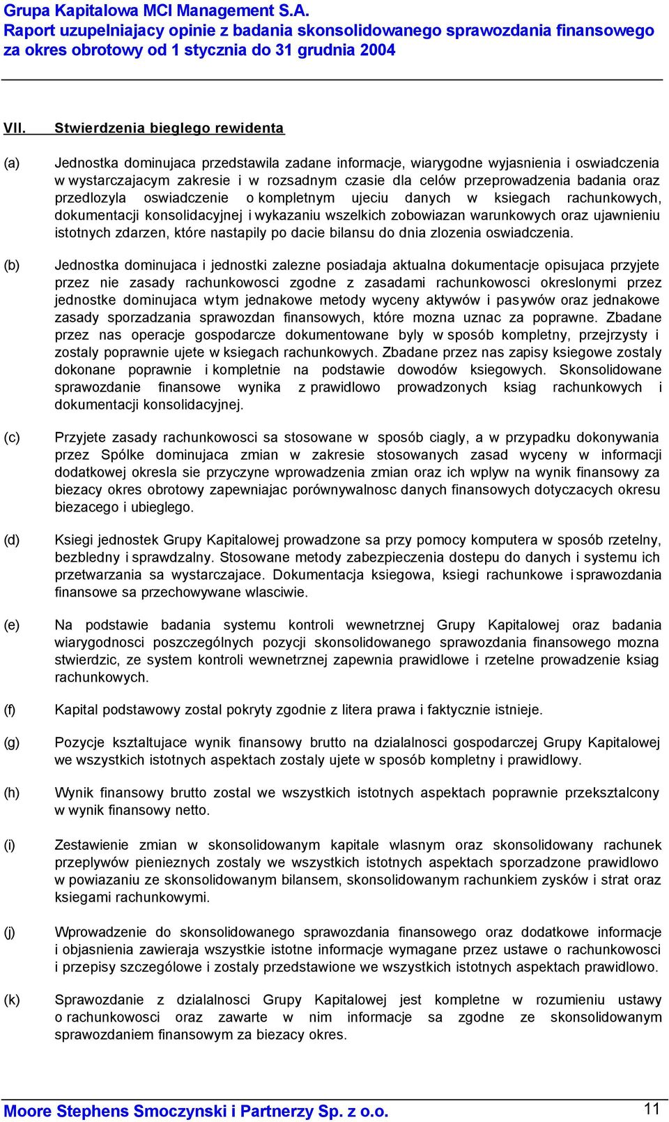 rozsadnym czasie dla celów przeprowadzenia badania oraz przedlozyla oswiadczenie o kompletnym ujeciu danych w ksiegach rachunkowych, dokumentacji konsolidacyjnej i wykazaniu wszelkich zobowiazan