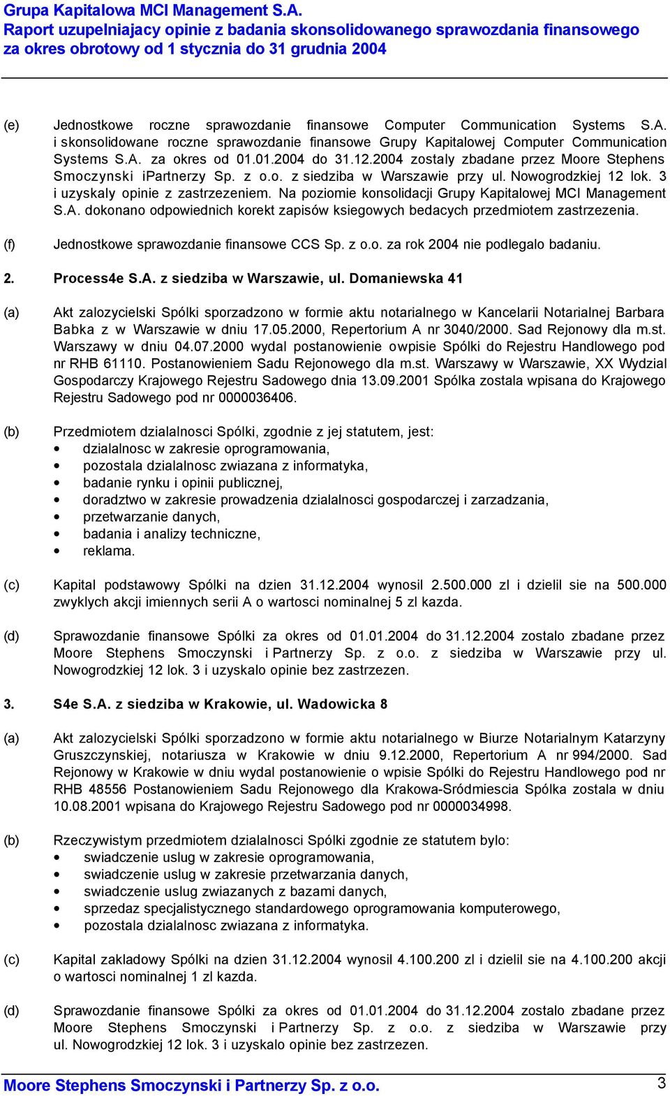 Systems S.A. i skonsolidowane roczne sprawozdanie finansowe Grupy Kapitalowej Computer Communication Systems S.A. za okres od 01.01.2004 do 31.12.