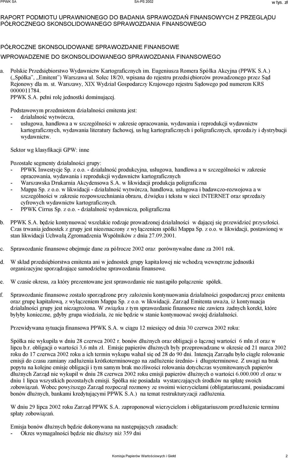 Solec 18/20, wpisana do rejestru przedsi ębiorców prowadzonego przez Sąd Rejonowy dla m. st. Warszawy, XIX Wydział Gospodarczy Krajowego rejestru Sądowego pod numerem KRS 0000011784. PPWK S.A.