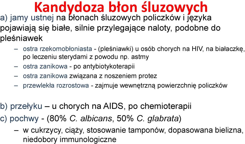 astmy ostra zanikowa - po antybiotykoterapii ostra zanikowa związana z noszeniem protez przewlekła rozrostowa - zajmuje wewnętrzną powierzchnię