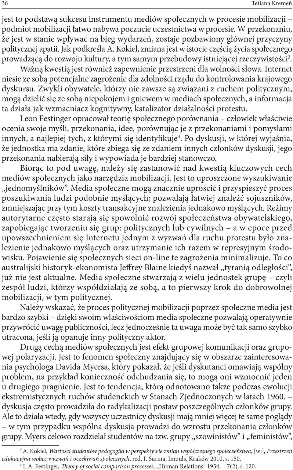 Kokiel, zmiana jest w istocie częścią życia społecznego prowadzącą do rozwoju kultury, a tym samym przebudowy istniejącej rzeczywistości 3.