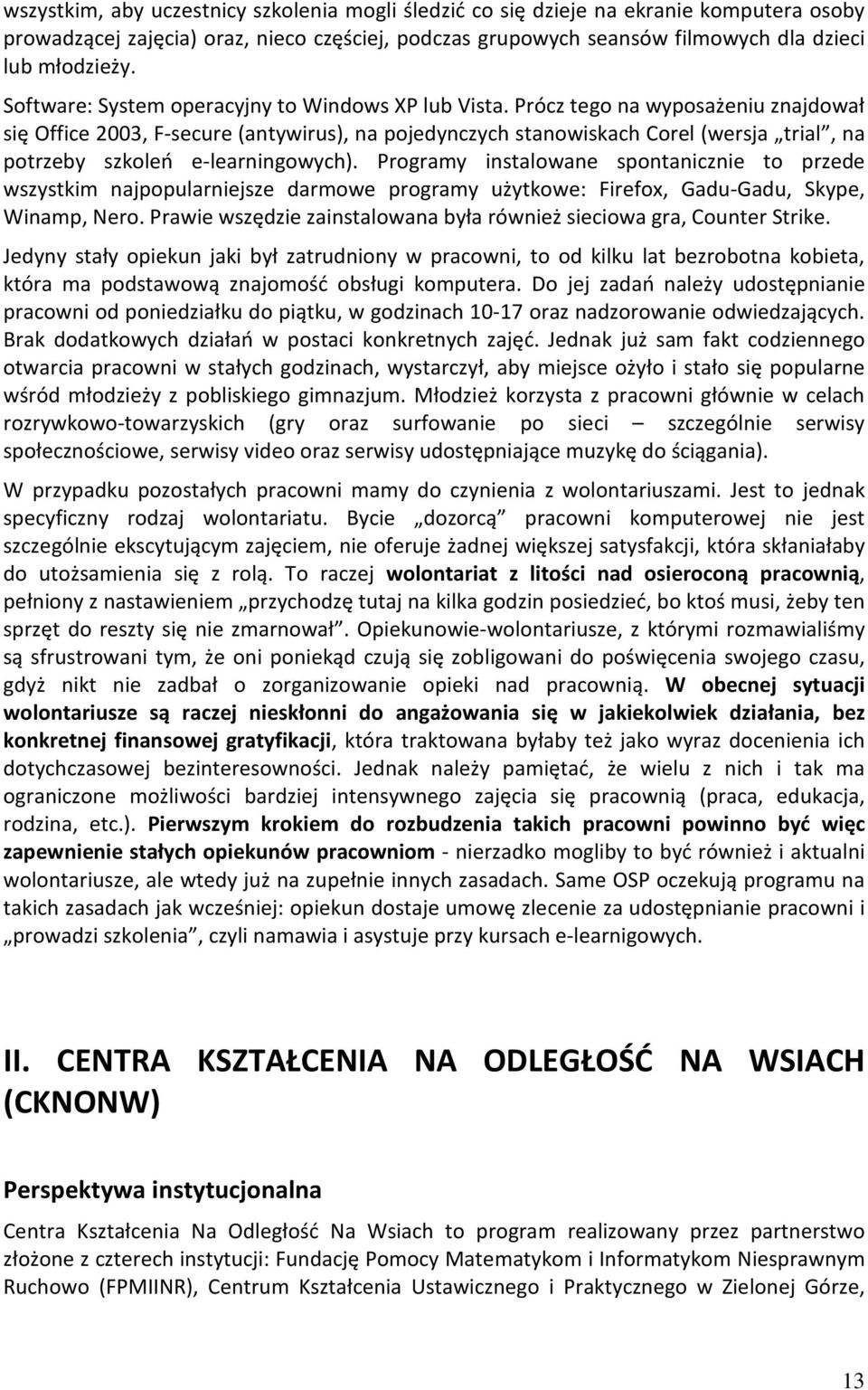 Prócz tego na wyposażeniu znajdował się Office 2003, F-secure (antywirus), na pojedynczych stanowiskach Corel (wersja trial, na potrzeby szkoleń e-learningowych).