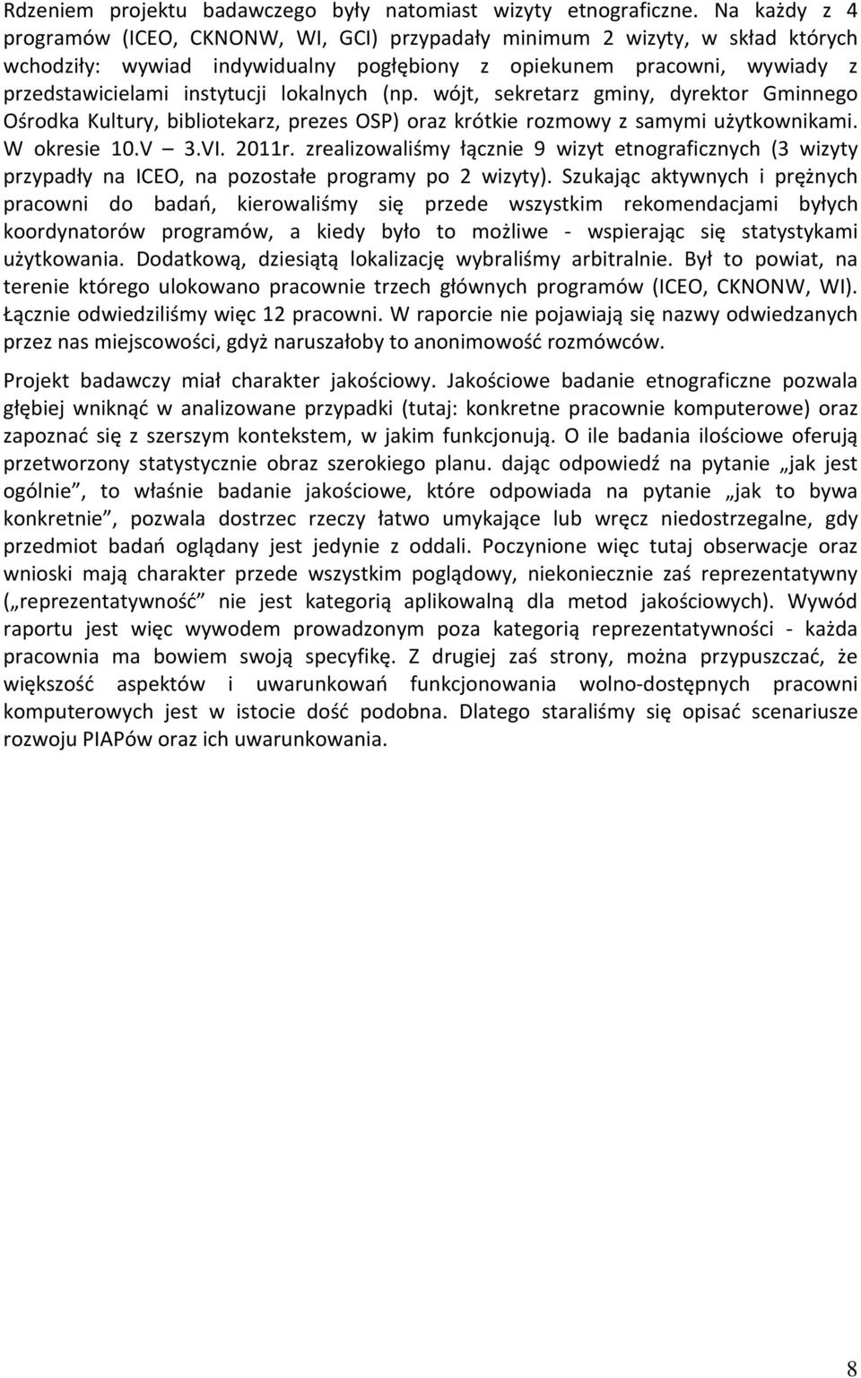 lokalnych (np. wójt, sekretarz gminy, dyrektor Gminnego Ośrodka Kultury, bibliotekarz, prezes OSP) oraz krótkie rozmowy z samymi użytkownikami. W okresie 10.V 3.VI. 2011r.