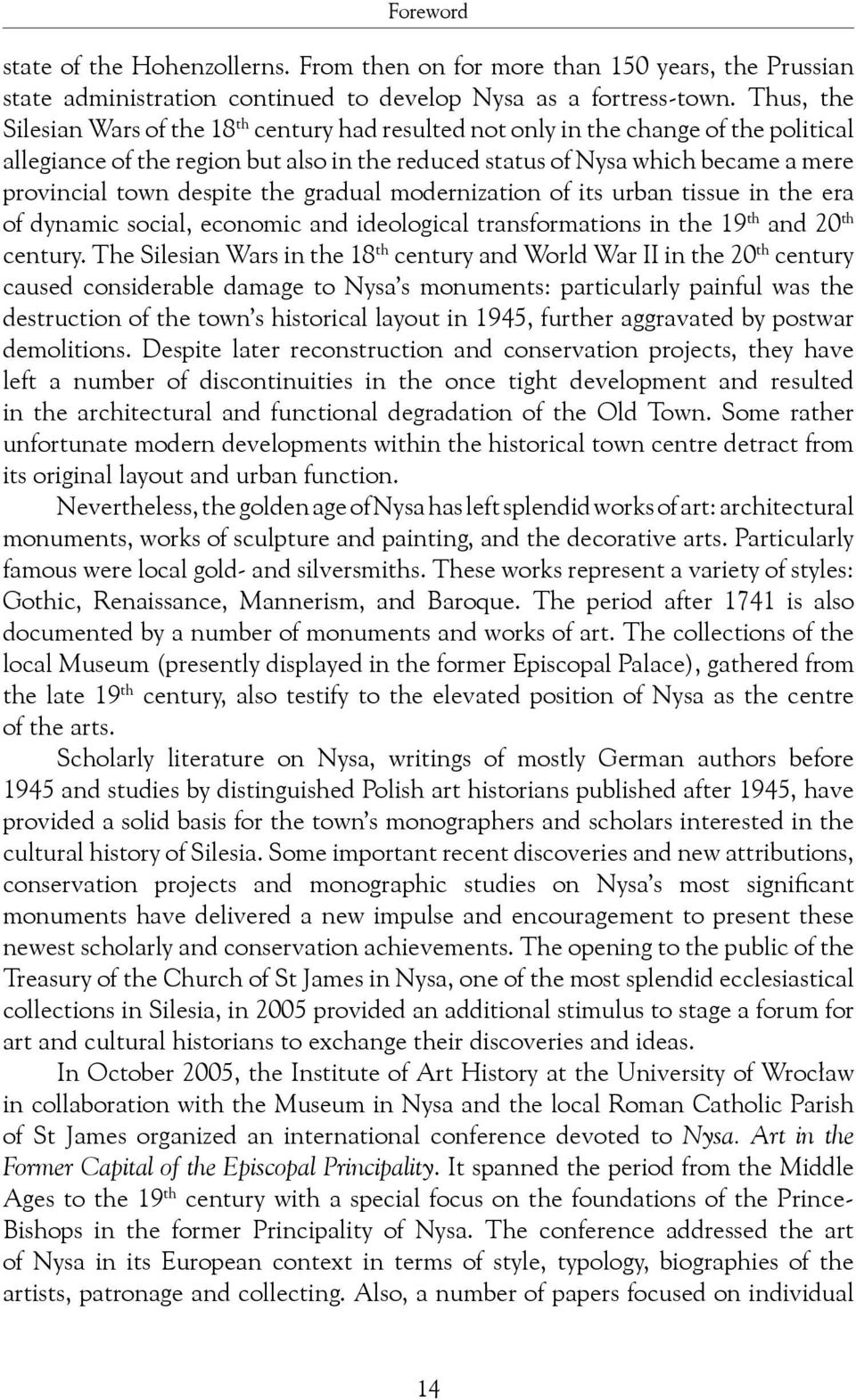 despite the gradual modernization of its urban tissue in the era of dynamic social, economic and ideological transformations in the 19 th and 20 th century.