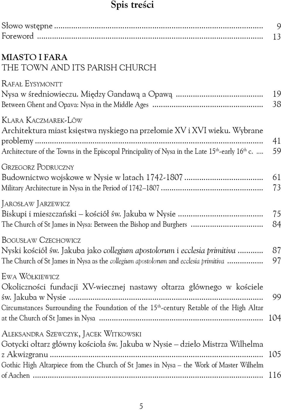 .. Architecture of the Towns in the Episcopal Principality of Nysa in the Late 15 th -early 16 th c.... Grzegorz Podruczny Budownictwo wojskowe w Nysie w latach 1742-1807.