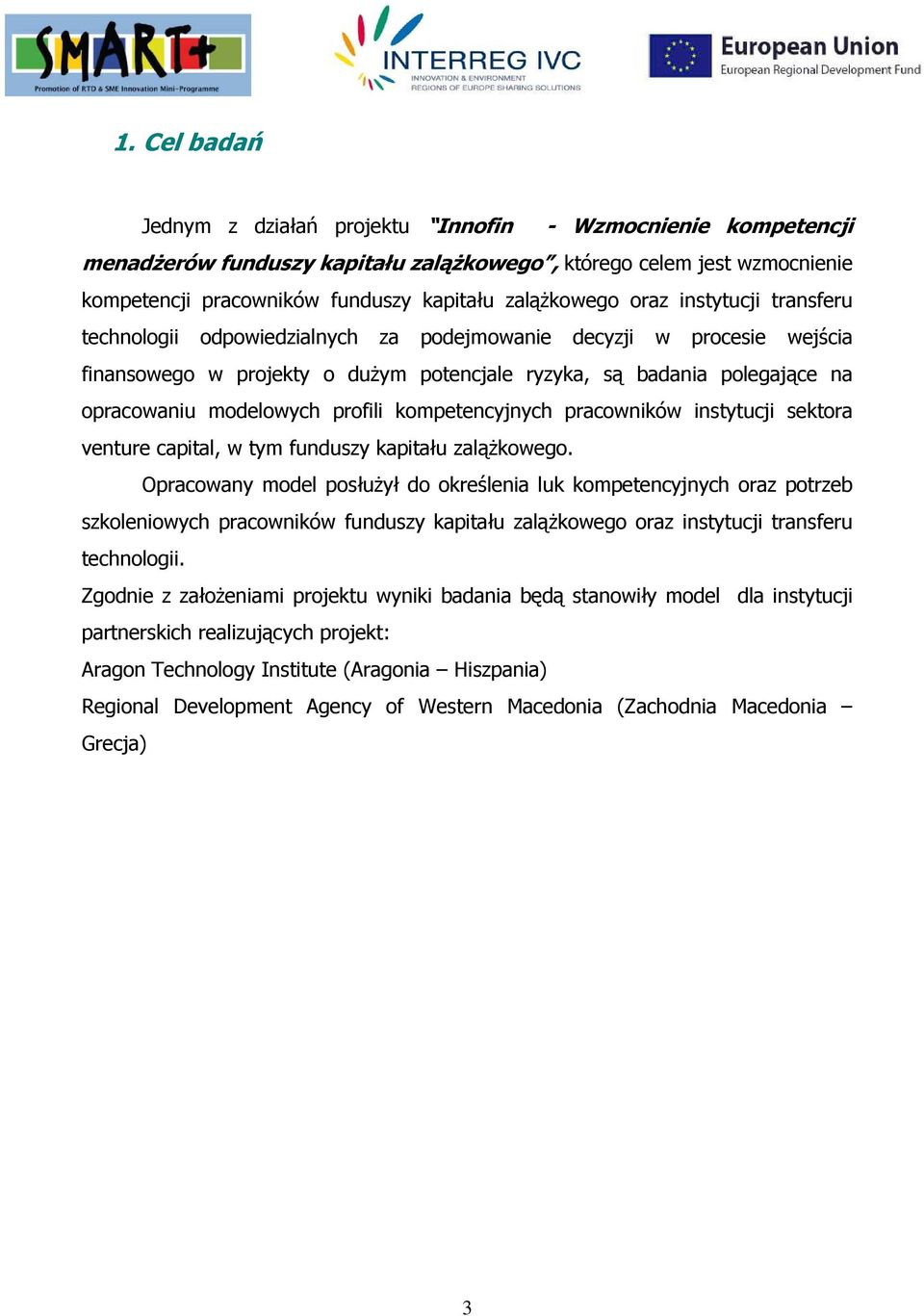 profili kompetencyjnych pracowników instytucji sektora venture capital, w tym funduszy kapitału zalążkowego.