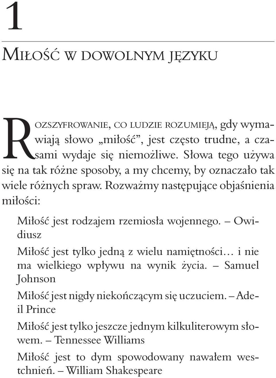 Rozważmy następujące objaśnienia miłości: Miłość jest rodzajem rzemiosła wojennego.