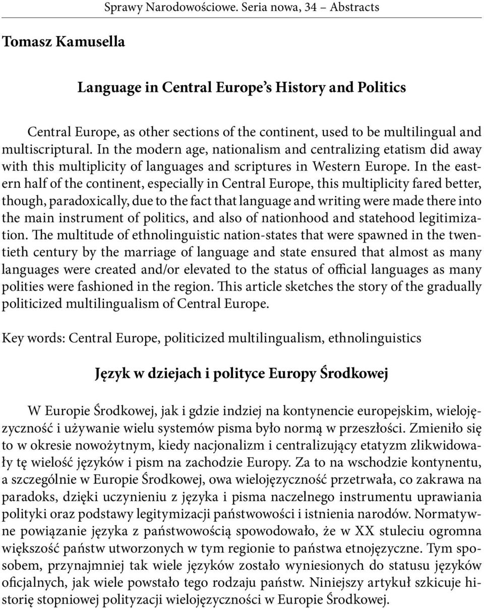 In the eastern half of the continent, especially in Central Europe, this multiplicity fared better, though, paradoxically, due to the fact that language and writing were made there into the main