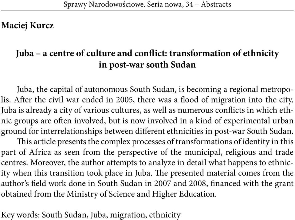 Juba is already a city of various cultures, as well as numerous conflicts in which ethnic groups are often involved, but is now involved in a kind of experimental urban ground for interrelationships