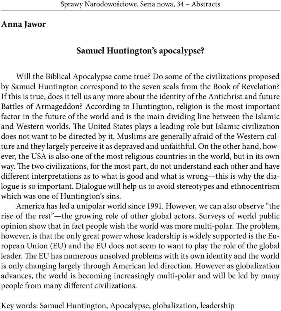 According to Huntington, religion is the most important factor in the future of the world and is the main dividing line between the Islamic and Western worlds.