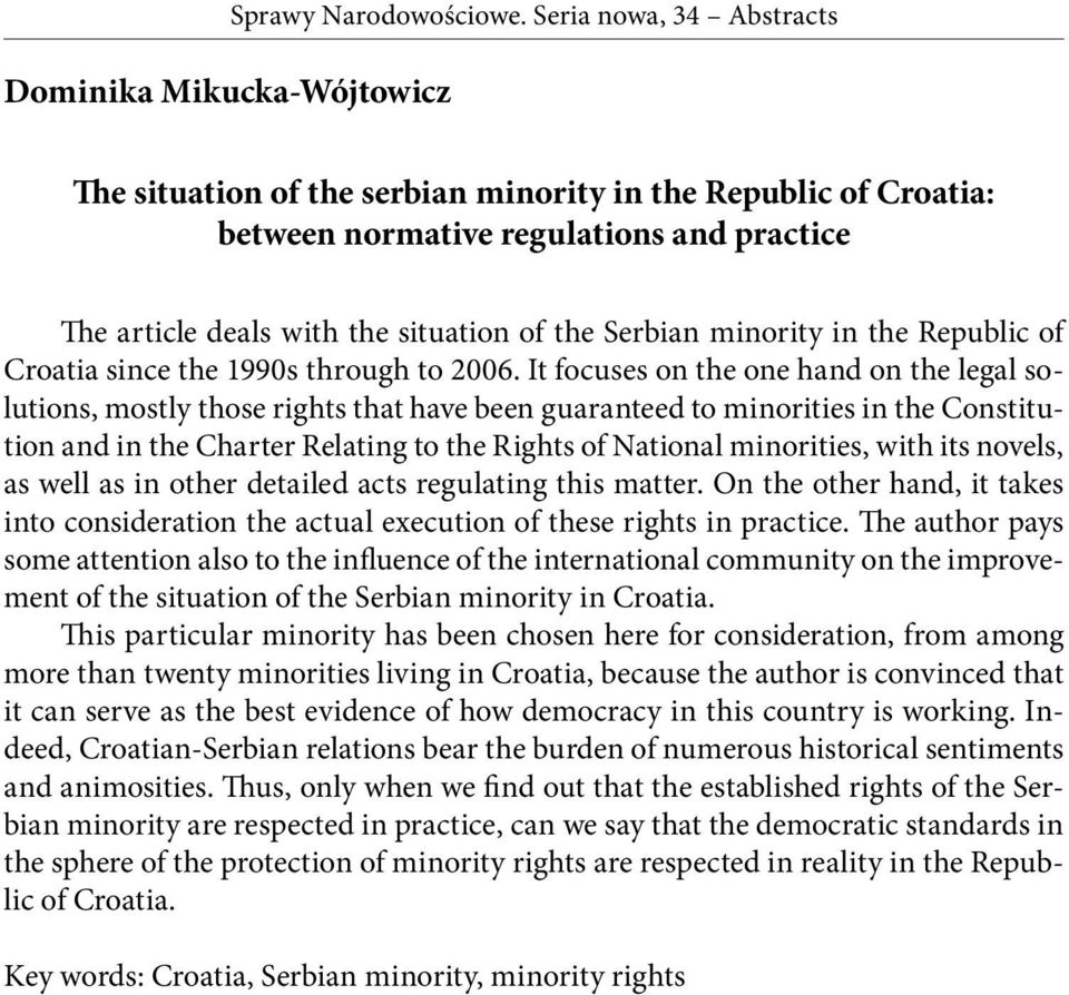 It focuses on the one hand on the legal solutions, mostly those rights that have been guaranteed to minorities in the Constitution and in the Charter Relating to the Rights of National minorities,