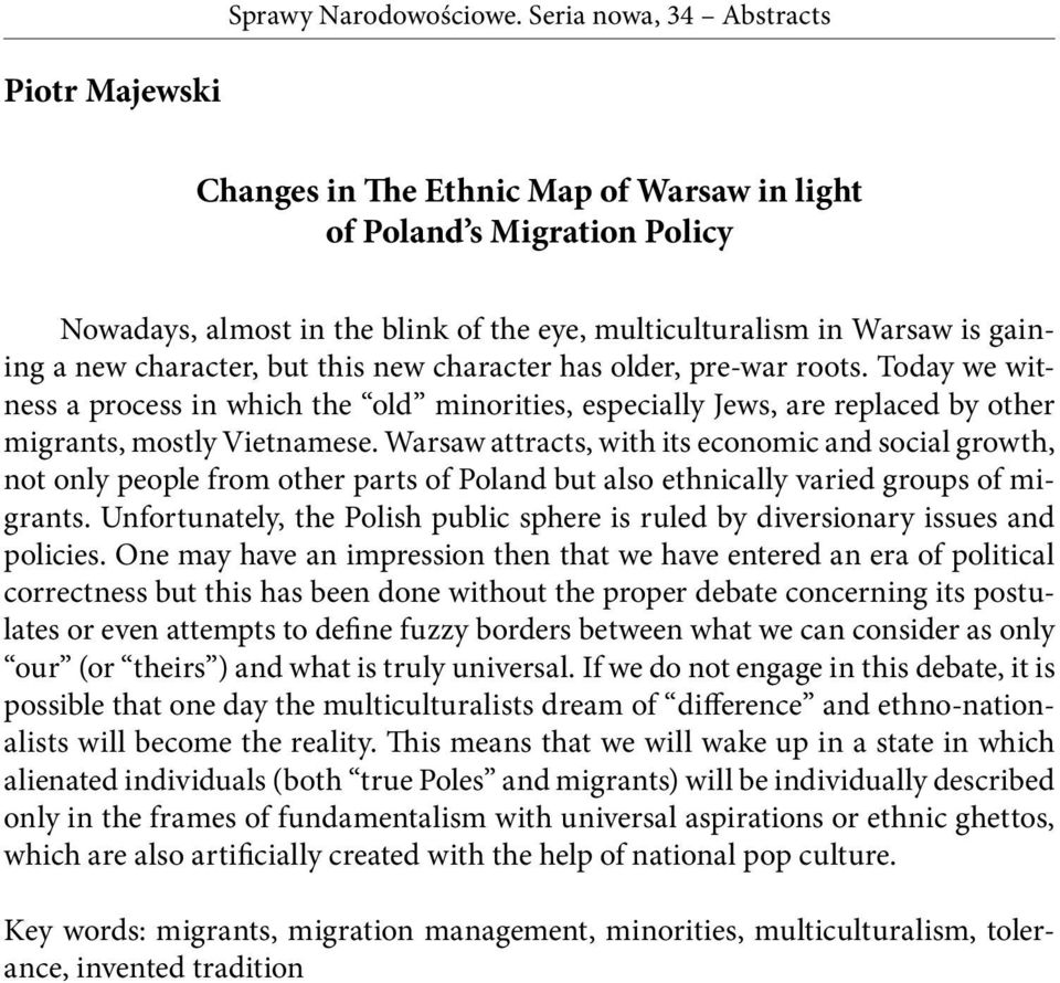 Warsaw attracts, with its economic and social growth, not only people from other parts of Poland but also ethnically varied groups of migrants.