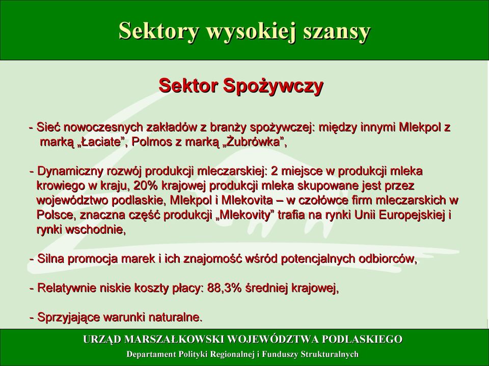 podlaskie, Mlekpol i Mlekovita w czołówce firm mleczarskich w Polsce, znaczna część produkcji Mlekovity trafia na rynki Unii Europejskiej i rynki wschodnie,