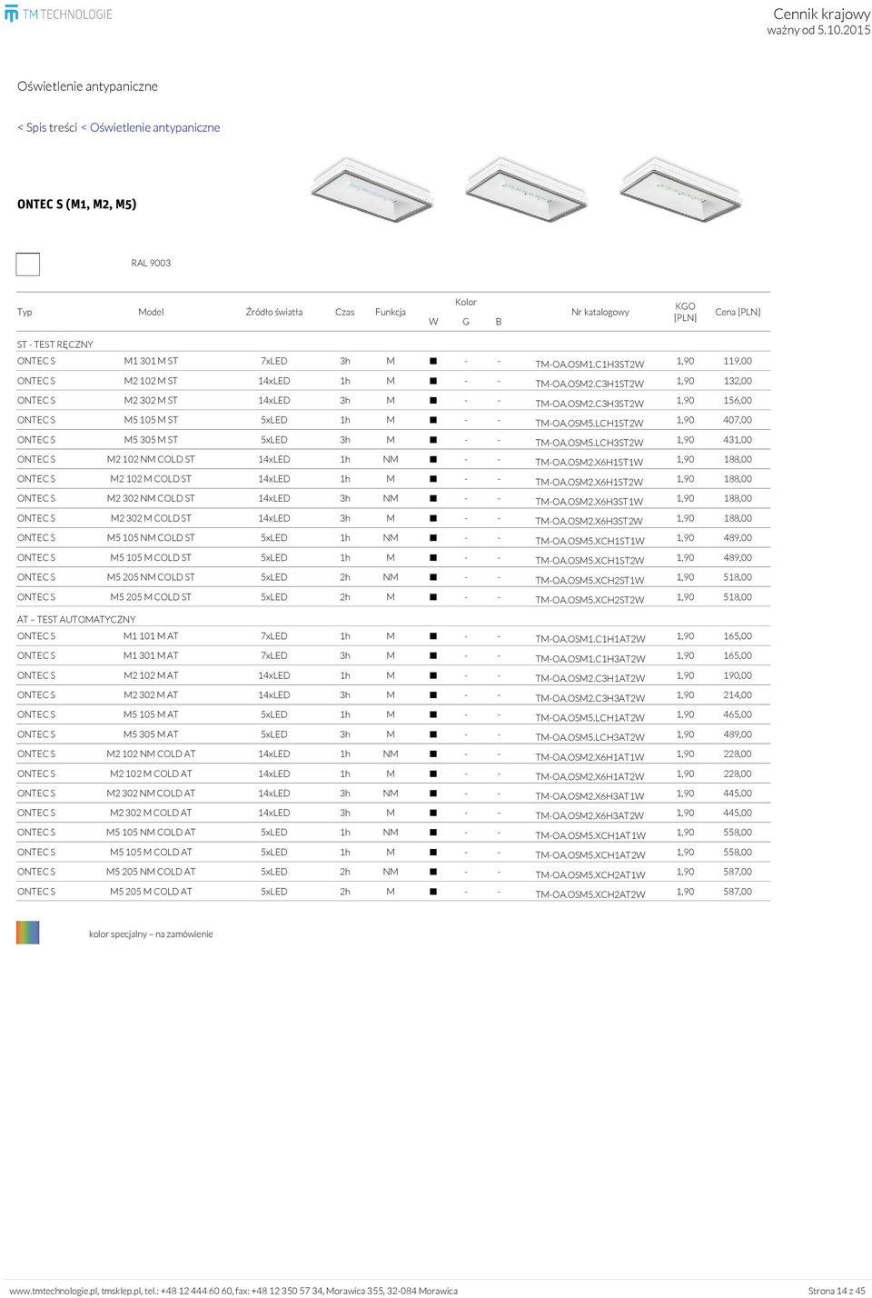 OSM5.LCH1ST2W 1,90 407,00 ONTEC S M5 305 M ST 5xLED 3h M - - TM-OA.OSM5.LCH3ST2W 1,90 431,00 ONTEC S M2 102 NM COLD ST 14xLED 1h NM - - TM-OA.OSM2.