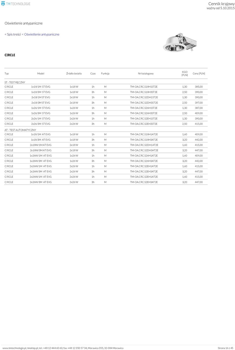 CRC.S26H3ST2E 2,50 409,00 CIRCLE 2x26/1M ST EVG 2x26 W 1h M TM-OA.CRC.S2EH1ST2E 1,30 390,00 CIRCLE 2x26/3M ST EVG 2x26 W 3h M TM-OA.CRC.S2EH3ST2E 2,50 415,00 CIRCLE 1x18/1M AT EVG 1x18 W 1h M TM-OA.