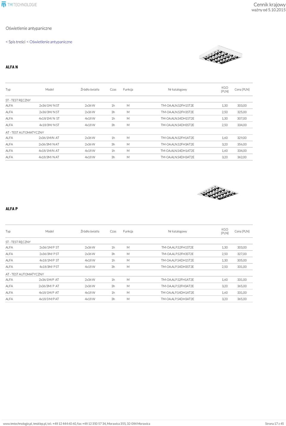 ALN.S4DH1AT2E 1,60 334,00 ALFA 4x18/3M/ N AT 4x18 W 3h M TM-OA.ALN.S4DH3AT2E 3,20 362,00 ALFA P Cena ALFA 2x36/1M/P ST 2x36 W 1h M TM-OA.ALP.S2FH1ST2E 1,30 303,00 ALFA 2x36/3M/ P ST 2x36 W 3h M TM-OA.