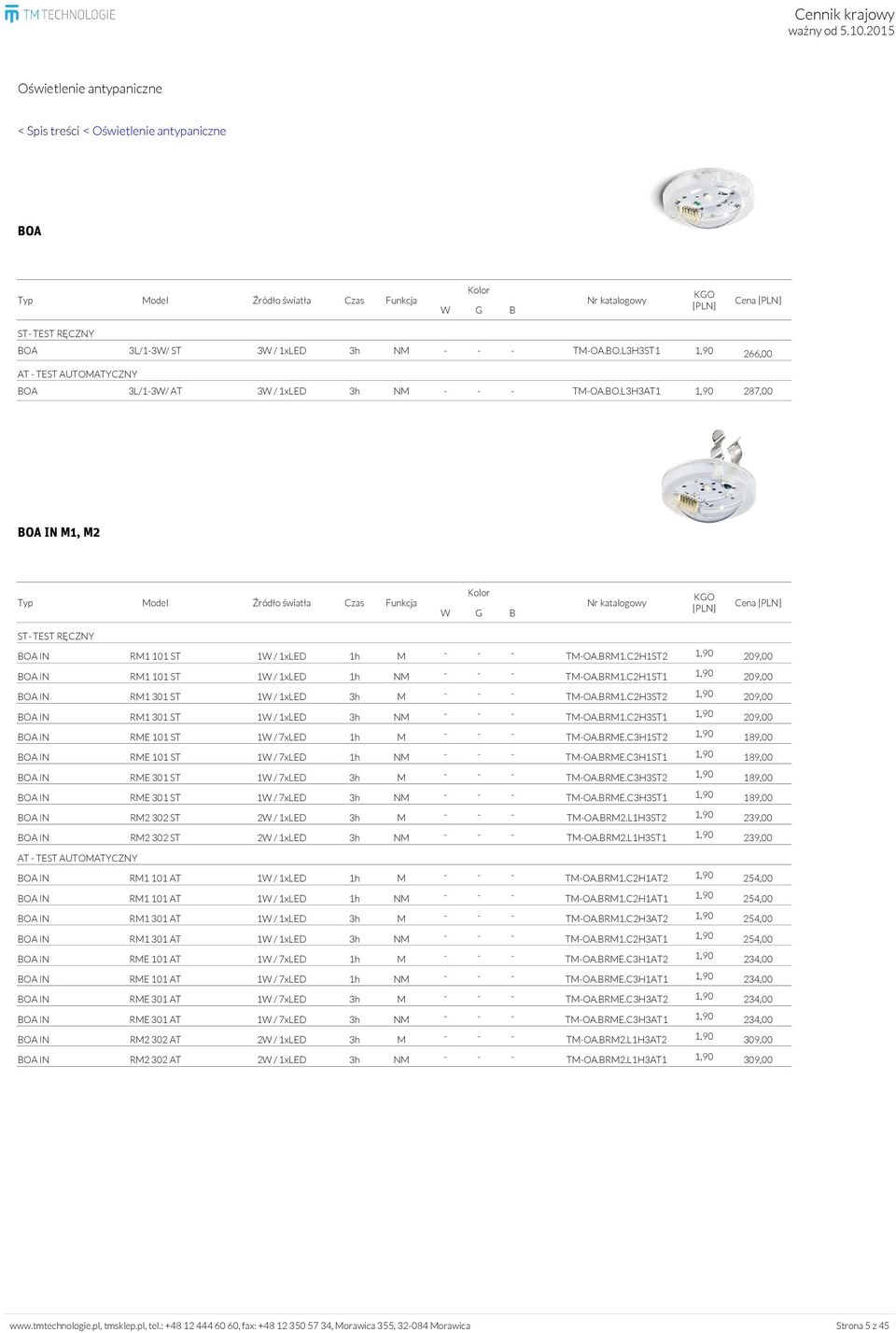 BRM1.C2H3ST2 1,90 209,00 BOA IN RM1 301 ST 1W / 1xLED 3h NM - - - TM-OA.BRM1.C2H3ST1 1,90 209,00 BOA IN RME 101 ST 1W / 7xLED 1h M - - - TM-OA.BRME.