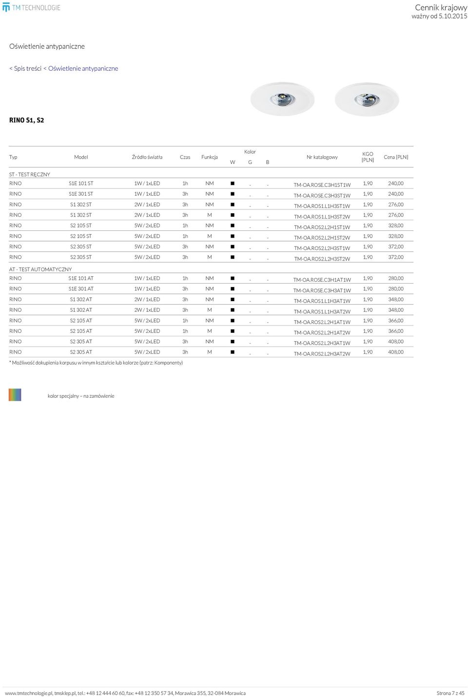 L2H1ST1W 1,90 328,00 RINO S2 105 ST 5W / 2xLED 1h M - - TM-OA.ROS2.L2H1ST2W 1,90 328,00 RINO S2 305 ST 5W / 2xLED 3h NM - - TM-OA.ROS2.L2H3ST1W 1,90 372,00 RINO S2 305 ST 5W / 2xLED 3h M - - TM-OA.