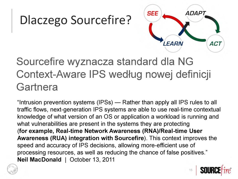 flows, next-generation IPS systems are able to use real-time contextual knowledge of what version of an OS or application a workload is running and what vulnerabilities are present in