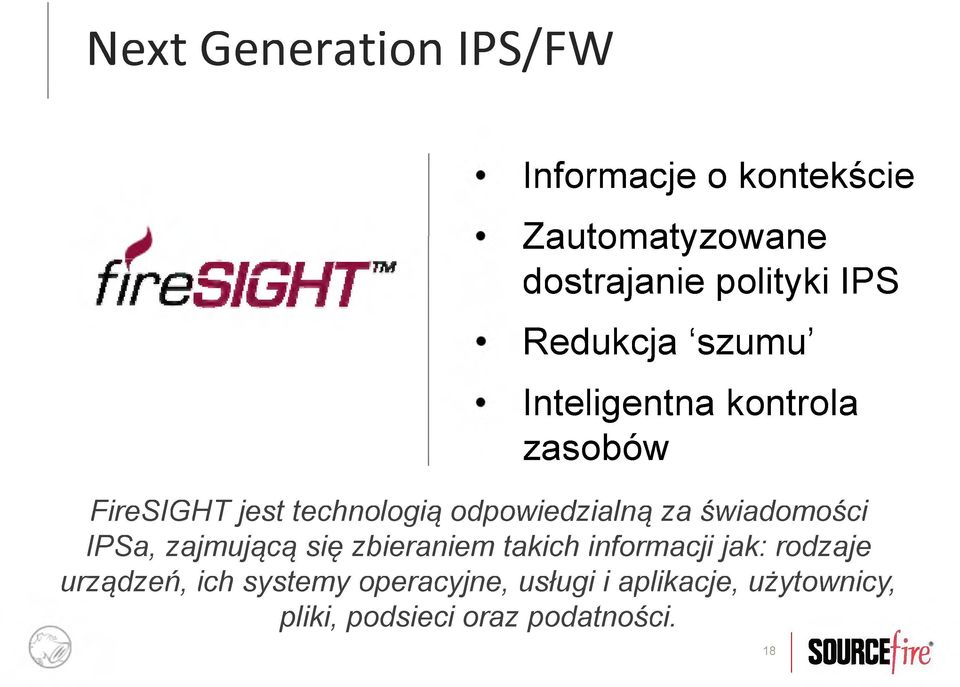 odpowiedzialną za świadomości IPSa, zajmującą się zbieraniem takich informacji jak: rodzaje