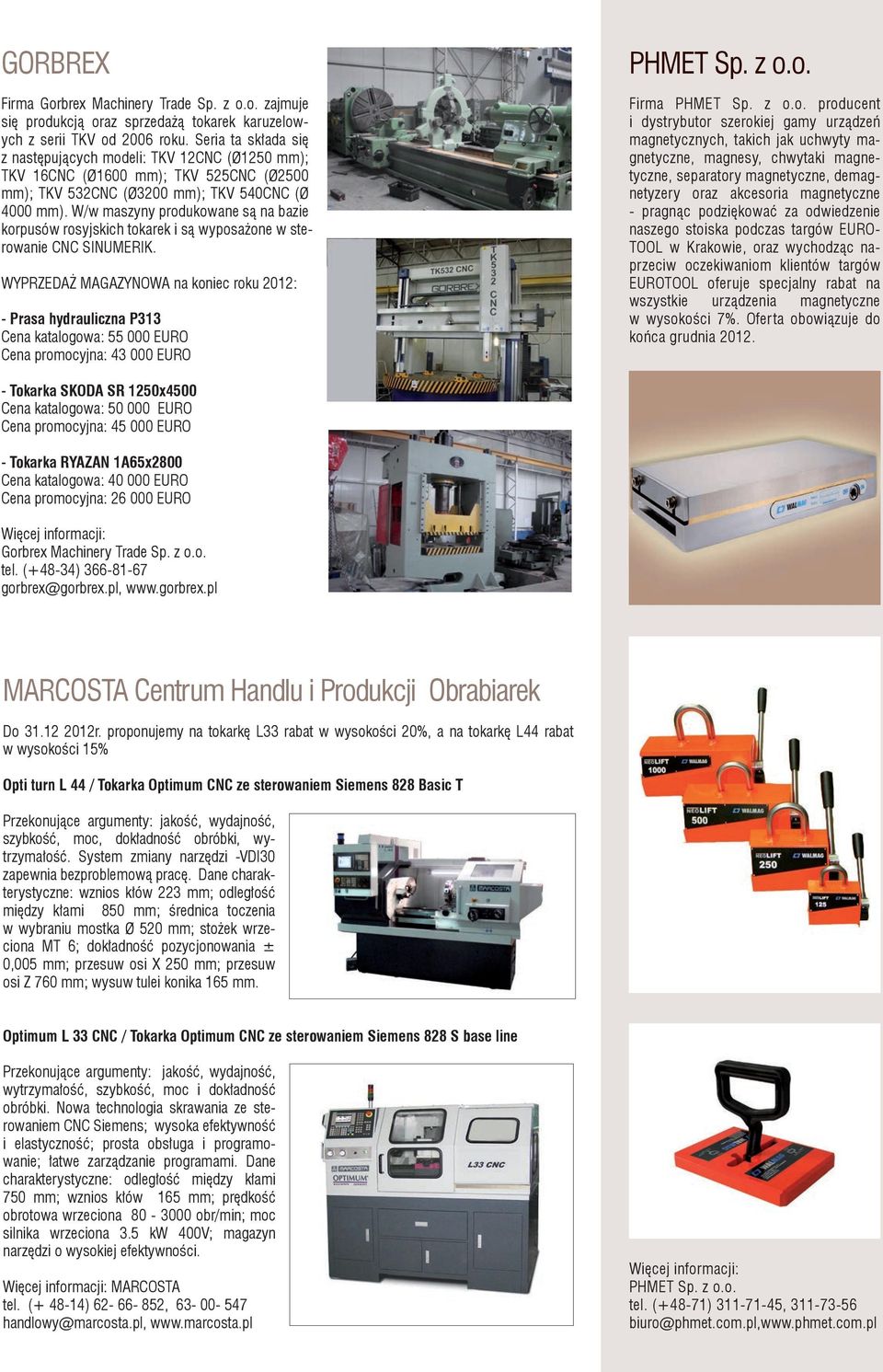 W/w maszyny produkowane są na bazie korpusów rosyjskich tokarek i są wyposażone w sterowanie CNC SINUMERIK.