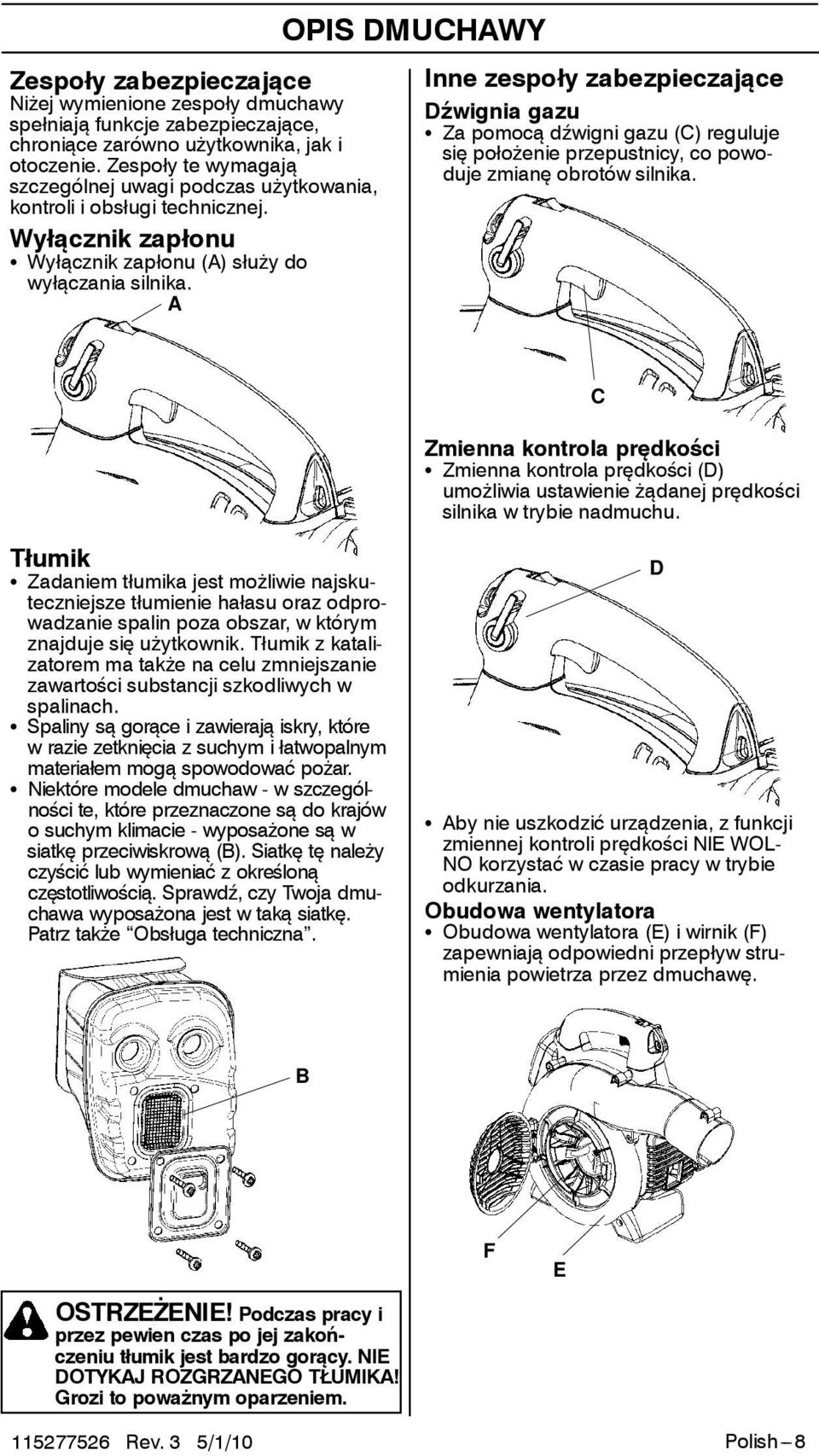 A OPIS DMUCHAWY Inne zespoły zabezpieczające Dźwignia gazu S Za pomocą dźwigni gazu (C) reguluje się położenie przepustnicy, co powoduje zmianę obrotów silnika.