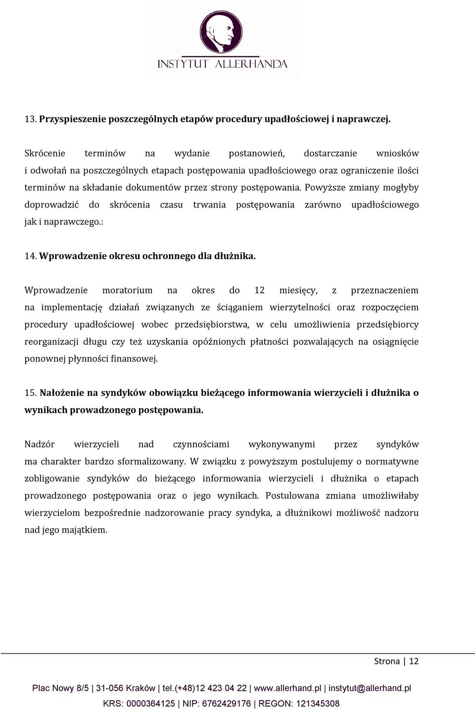 postępowania. Powyższe zmiany mogłyby doprowadzić do skrócenia czasu trwania postępowania zarówno upadłościowego jak i naprawczego.: 14. Wprowadzenie okresu ochronnego dla dłużnika.