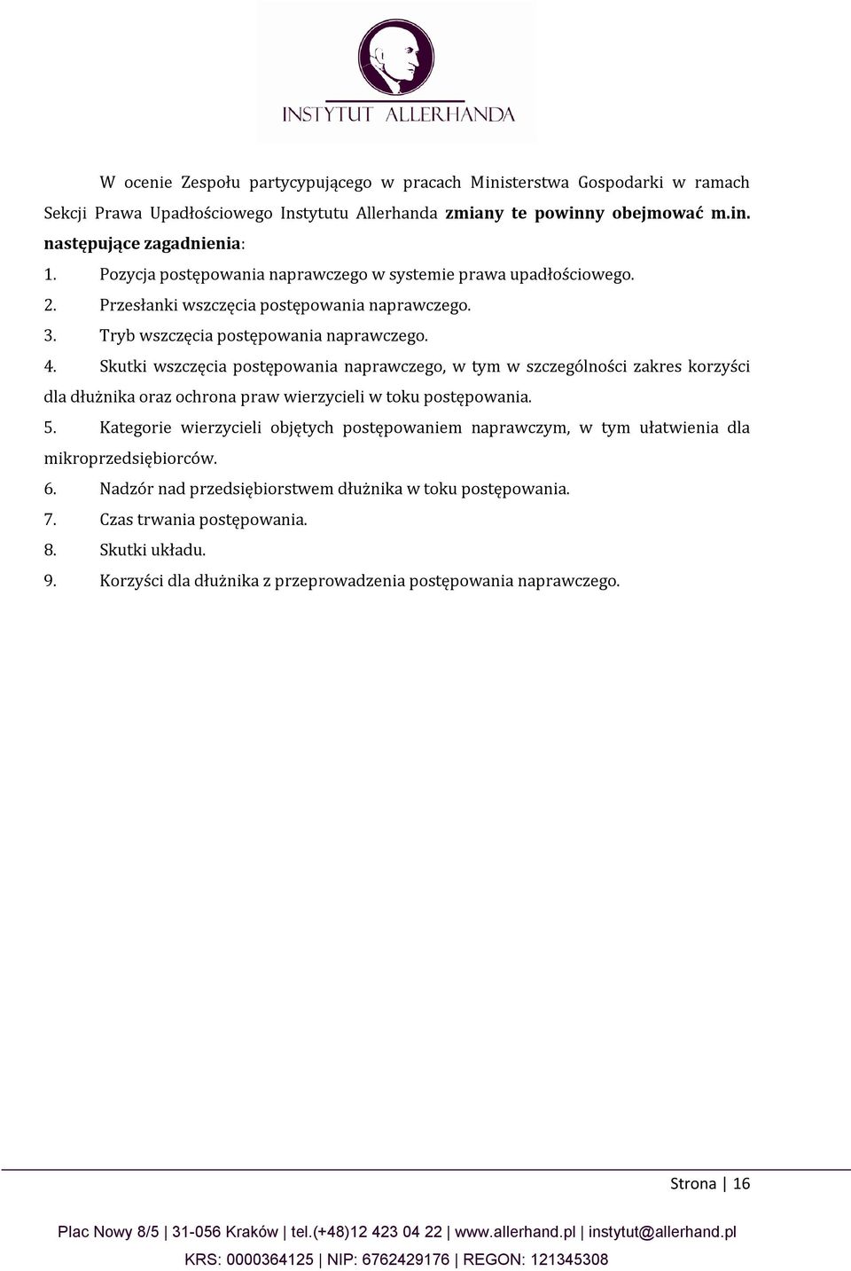 Skutki wszczęcia postępowania naprawczego, w tym w szczególności zakres korzyści dla dłużnika oraz ochrona praw wierzycieli w toku postępowania. 5.