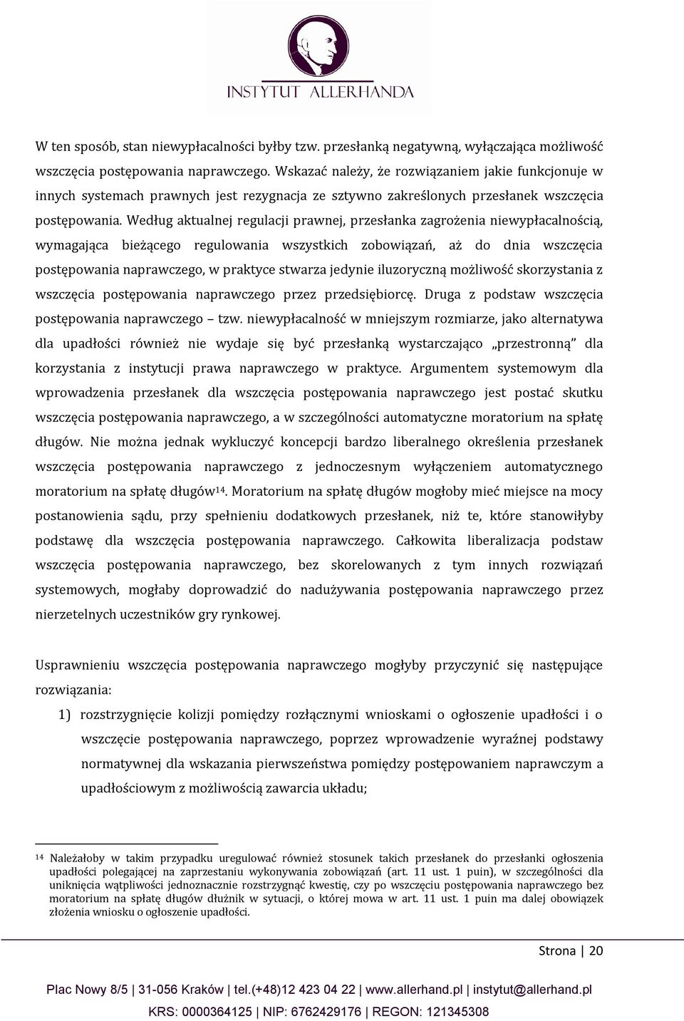 Według aktualnej regulacji prawnej, przesłanka zagrożenia niewypłacalnością, wymagająca bieżącego regulowania wszystkich zobowiązań, aż do dnia wszczęcia postępowania naprawczego, w praktyce stwarza