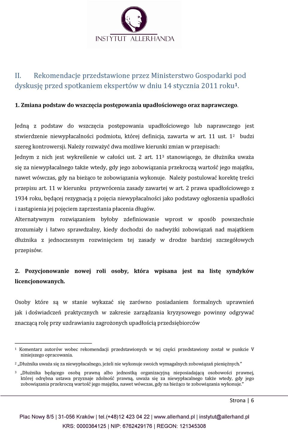 Należy rozważyć dwa możliwe kierunki zmian w przepisach: Jednym z nich jest wykreślenie w całości ust. 2 art.