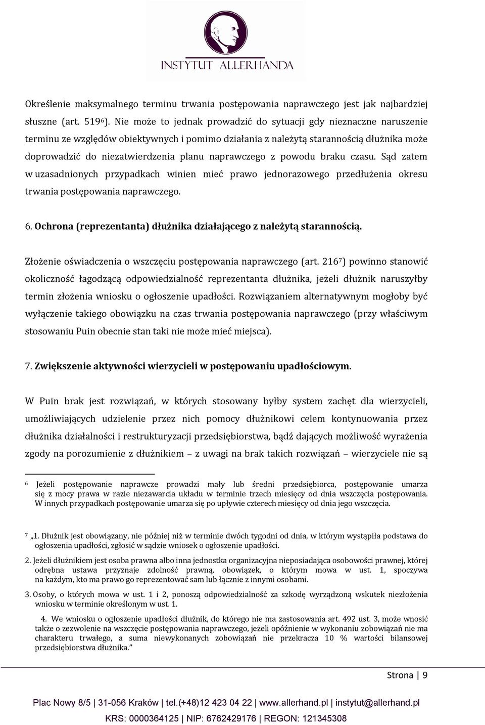 naprawczego z powodu braku czasu. Sąd zatem w uzasadnionych przypadkach winien mieć prawo jednorazowego przedłużenia okresu trwania postępowania naprawczego. 6.