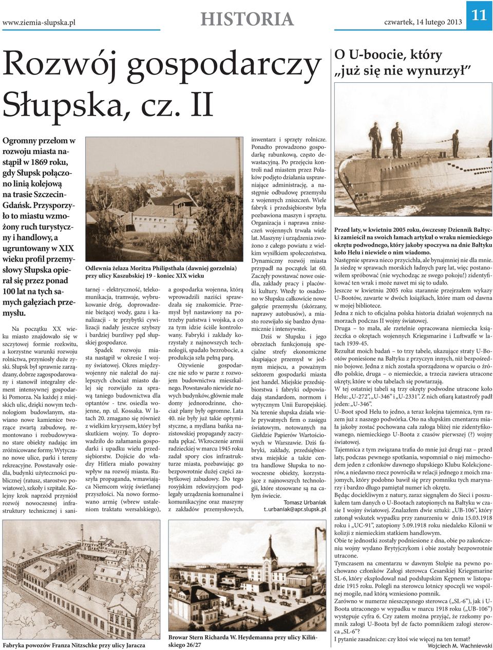 Przysporzyło to miastu wzmożony ruch turystyczny i handlowy, a ugruntowany w XIX wieku profil przemysłowy Słupska opierał się przez ponad 100 lat na tych samych gałęziach przemysłu.