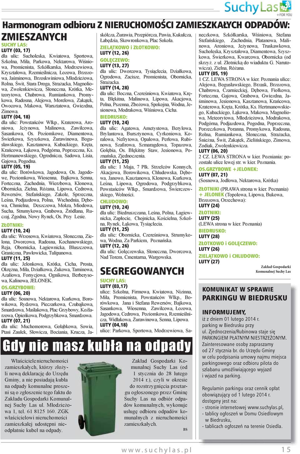 Meteorytowa, Chabrowa, Rumiankowa, Promykowa, Radosna, Alejowa, Morelowa, Zakątek, Owocowa, Makowa, Warsztatowa, Gwiezdna, Zimowa. LUTY (04, 18) dla ulic: Powstańców Wlkp.