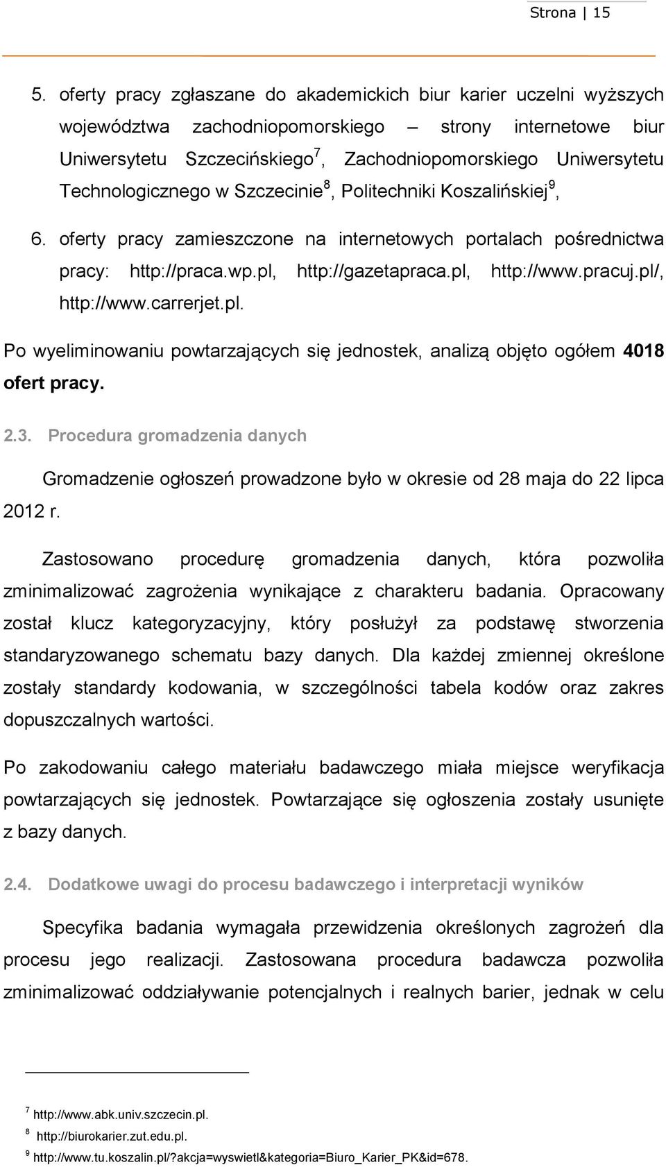 Technologicznego w Szczecinie 8, Politechniki Koszalińskiej 9, 6. y pracy zamieszczone na internetowych portalach pośrednictwa pracy: http://praca.wp.pl, http://gazetapraca.pl, http://www.pracuj.