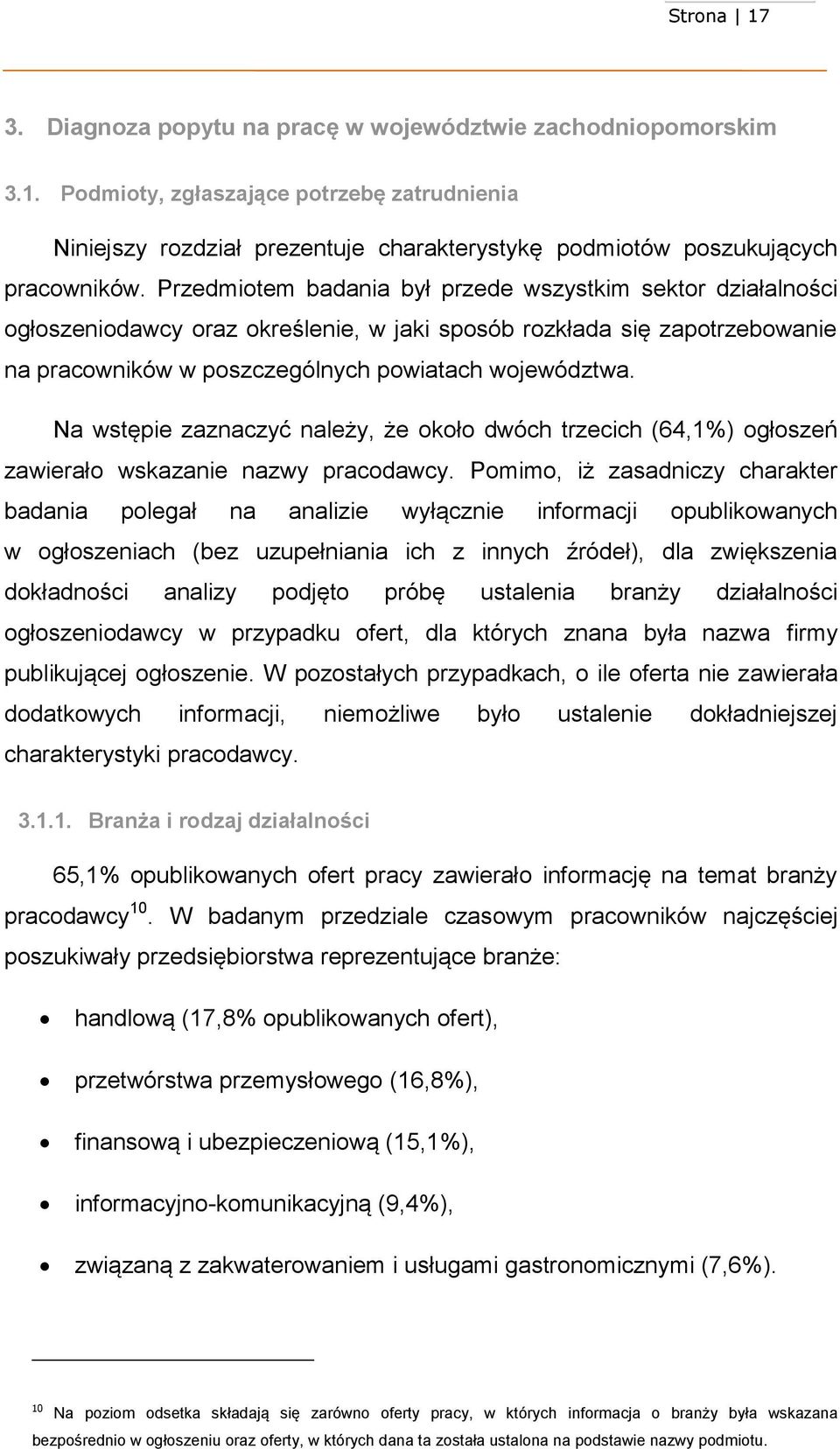 Na wstępie zaznaczyć należy, że około dwóch trzecich (64,1) ogłoszeń zawierało wskazanie nazwy pracodawcy.