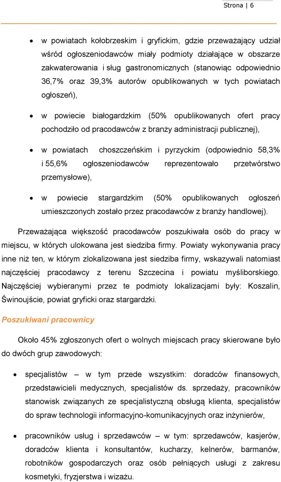 i pyrzyckim (odpowiednio 58,3 i 55,6 ogłoszeniodawców reprezentowało przetwórstwo przemysłowe), w powiecie stargardzkim (50 opublikowanych ogłoszeń umieszczonych zostało przez pracodawców z branży