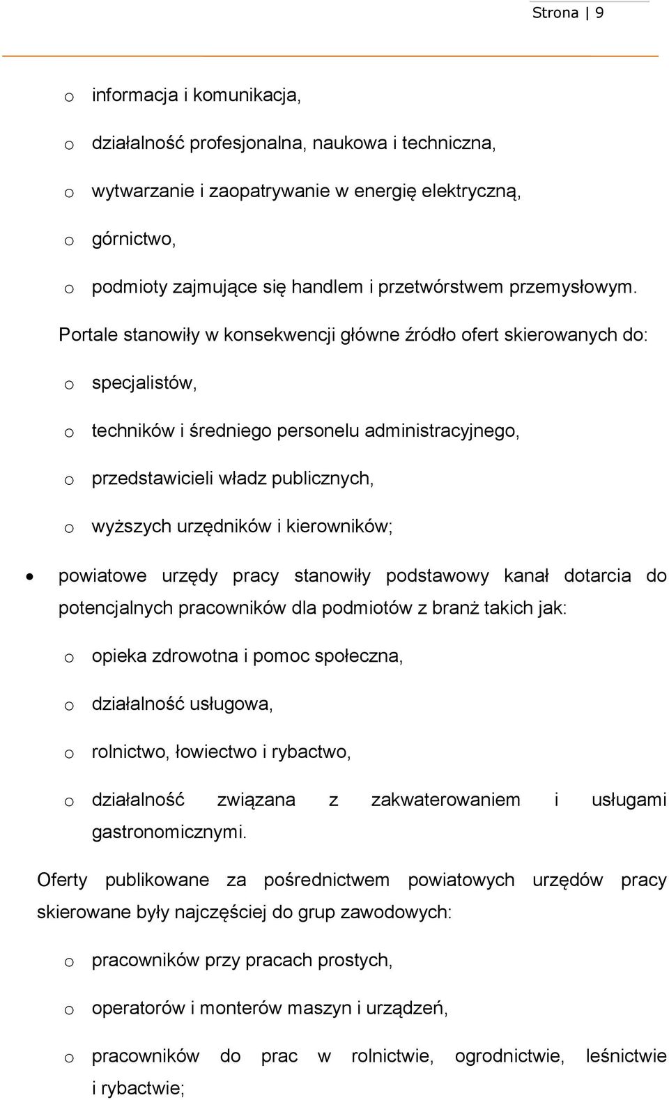 Portale stanowiły w konsekwencji główne źródło skierowanych do: o specjalistów, o techników i średniego personelu administracyjnego, o przedstawicieli władz publicznych, o wyższych urzędników i