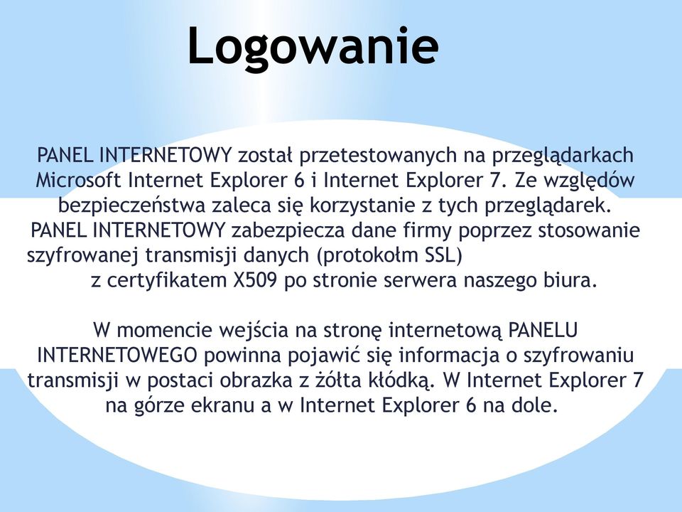 PANEL INTERNETOWY zabezpiecza dane firmy poprzez stosowanie szyfrowanej transmisji danych (protokołm SSL) z certyfikatem X509 po stronie