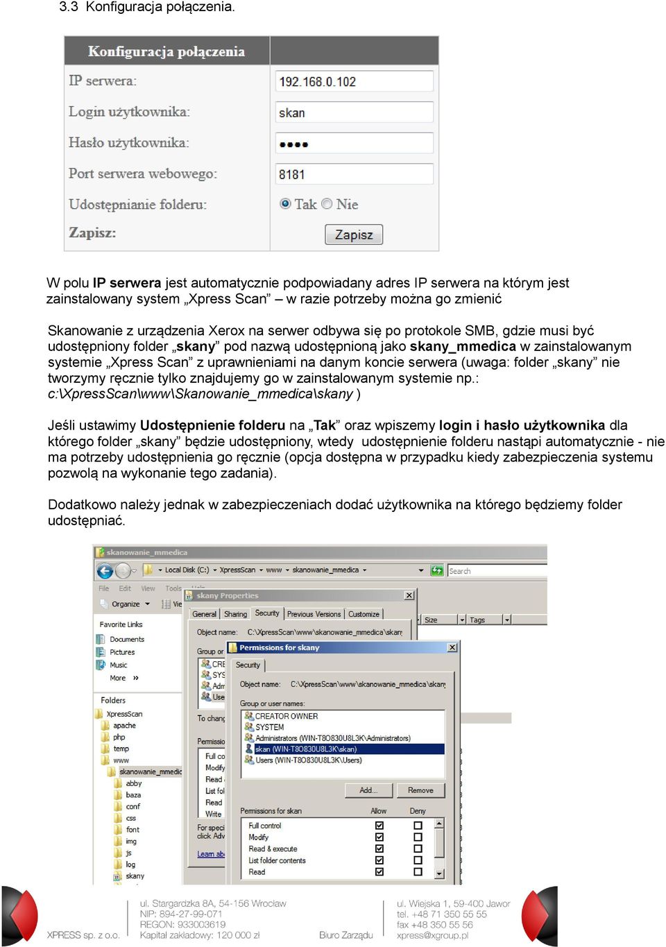 po protokole SMB, gdzie musi być udostępniony folder skany pod nazwą udostępnioną jako skany_mmedica w zainstalowanym systemie Xpress Scan z uprawnieniami na danym koncie serwera (uwaga: folder skany
