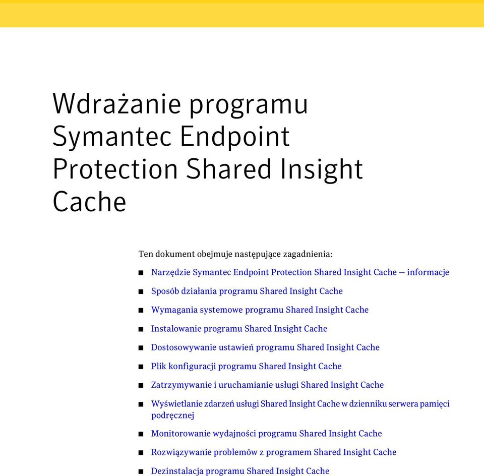 programu Shared Insight Cache Plik konfiguracji programu Shared Insight Cache Zatrzymywanie i uruchamianie usługi Shared Insight Cache Wyświetlanie zdarzeń usługi Shared Insight