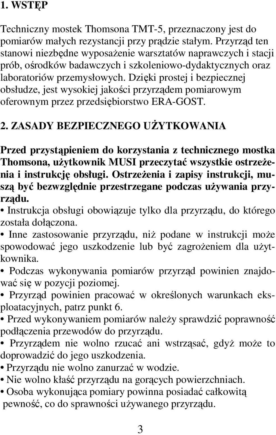 Dzięki prostej i bezpiecznej obsłudze, jest wysokiej jakości przyrządem pomiarowym oferownym przez przedsiębiorstwo ERA-GOST. 2.