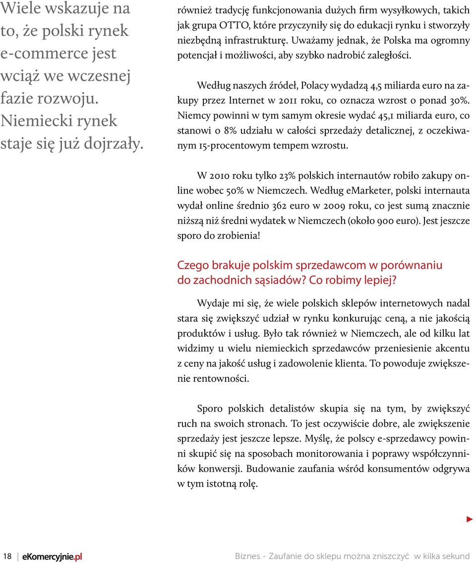 Uważamy jednak, że Polska ma ogromny potencjał i możliwości, aby szybko nadrobić zaległości.