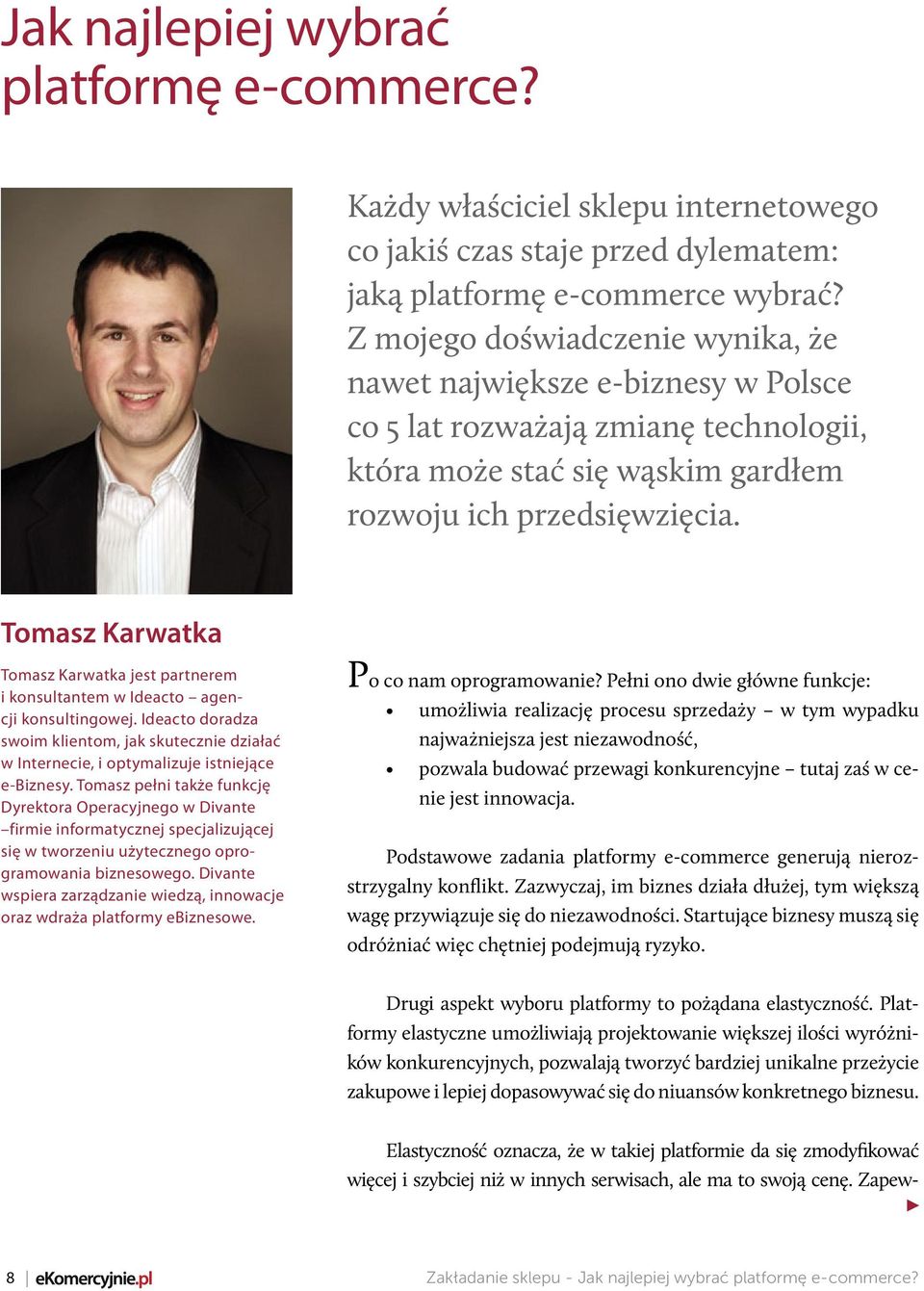 Tomasz Karwatka Tomasz Karwatka jest partnerem i konsultantem w Ideacto agencji konsultingowej.
