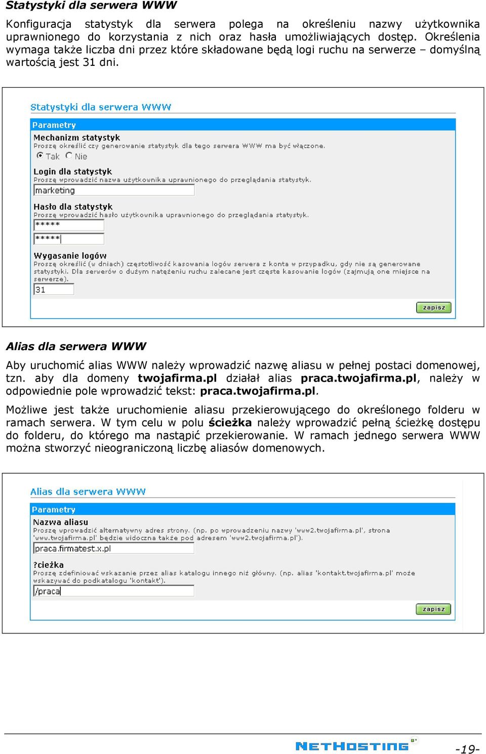 Alias dla serwera WWW Aby uruchomić alias WWW należy wprowadzić nazwę aliasu w pełnej postaci domenowej, tzn. aby dla domeny twojafirma.pl działał alias praca.twojafirma.pl, należy w odpowiednie pole wprowadzić tekst: praca.