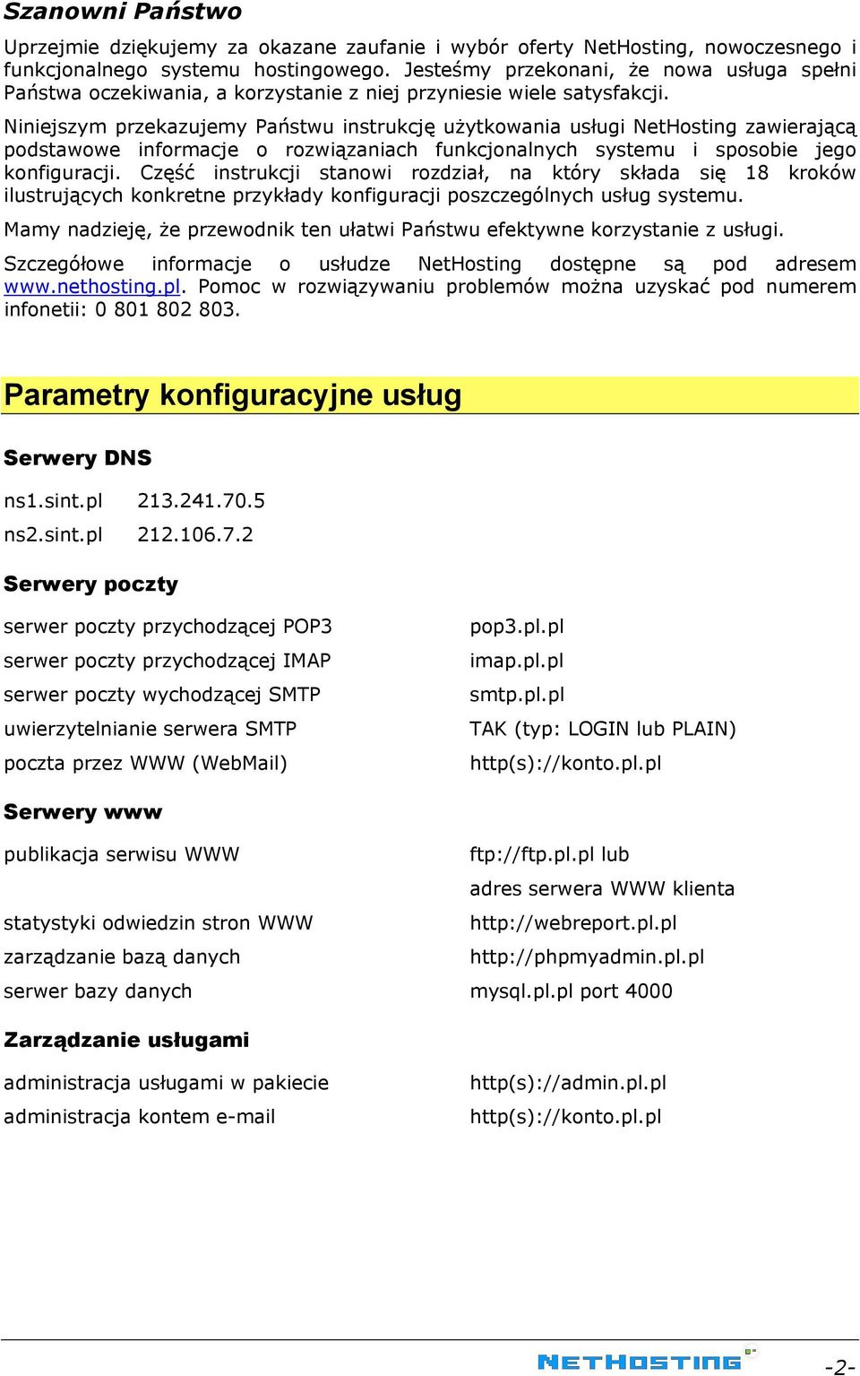 Niniejszym przekazujemy Państwu instrukcję użytkowania usługi NetHosting zawierającą podstawowe informacje o rozwiązaniach funkcjonalnych systemu i sposobie jego konfiguracji.