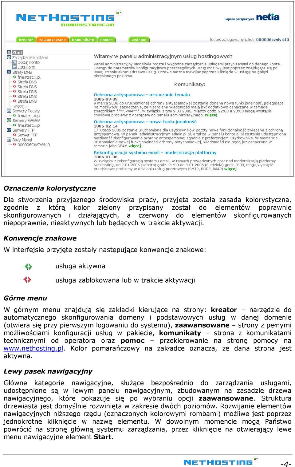 Konwencje znakowe W interfejsie przyjęte zostały następujące konwencje znakowe: usługa aktywna usługa zablokowana lub w trakcie aktywacji Górne menu W górnym menu znajdują się zakładki kierujące na