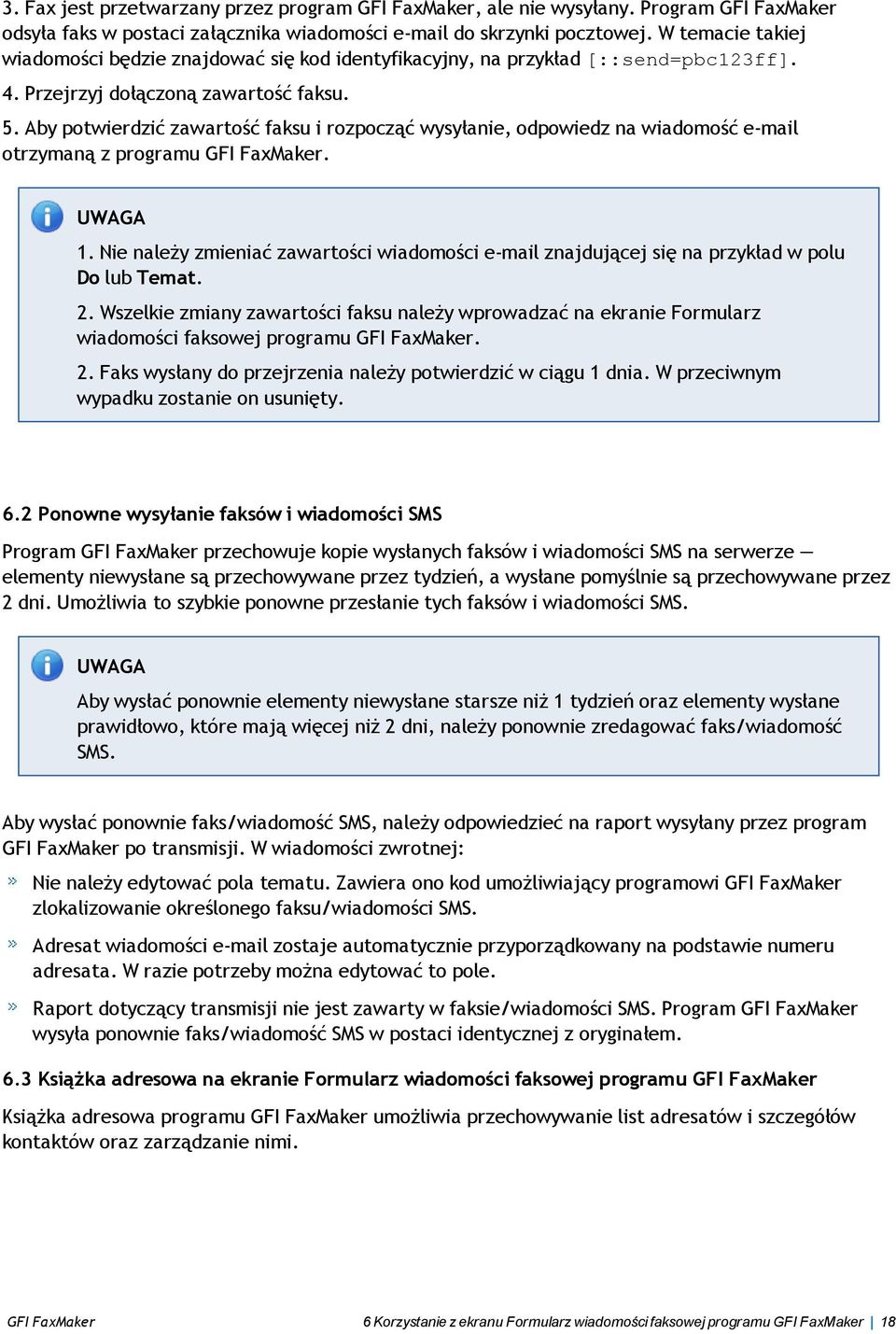 Aby potwierdzić zawartość faksu i rozpocząć wysyłanie, odpowiedz na wiadomość e-mail otrzymaną z programu GFI FaxMaker. UWAGA 1.